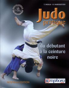 Judo pratique. Du débutant à la ceinture noire (suivant les Progressions Françaises et Japonaise) - Inogaï Tadao - Habersetzer Roland