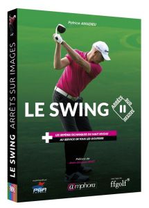 Le swing. Les repères techniques du haut niveau au service de tous les golfeurs - Amadieu Patrice - Rivet Jean-Jacques - Santerre Ma
