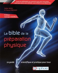 La bible de la préparation physique / Le guide scientifique et pratique pour tous - Reiss Didier-Prévost Pascal-Cazorla Georges