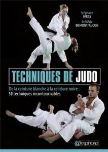Techniques de judo. De la ceinture blanche à la ceinture noire : 50 techniques incontournables - Demontfaucon Frédéric - Weiss Stéphane