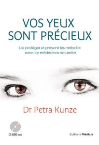 Vos yeux sont précieux. Les protéger et prévenir les maladies avec les médecines naturelles, avec 1 - Kunze Petra - Bokobza Yves
