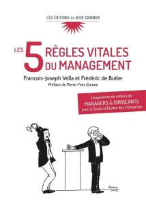 Les 5 règles vitales du management. L'expérience de milliers de managers et dirigeants avec le Centr - Vella François-Joseph - Butler Frédéric de
