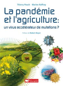 La pandémie et l'agriculture. Un virus, accélérateur de mutations - Pouch Thierry - Raffray Marine - Boyer Robert
