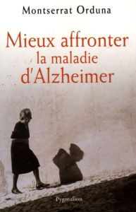 Mieux affronter la maladie d'Alzheimer - Orduna Montserrat
