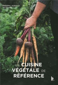 La Cuisine végétale de Référence - Jaunault Frédéric - Bonduelle Christopher - Procha