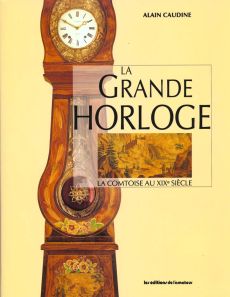 La Grande Horloge. La comtoise au XIXe siècle - Caudine Alain - Glück Denise - Foviaux Jacques