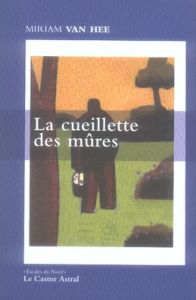 La cueillette des mûres. Edition bilingue français-néerlandais - Van Hee Miriam - Noble Philippe