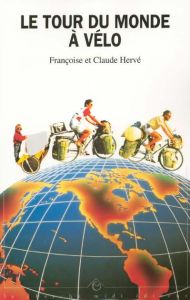 Le tour du monde à vélo - Hervé Françoise - Hervé Claude