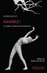 Dansez ! Le corps, livre de connaissance - Lescaut Poumi - Van Erseel Patrice