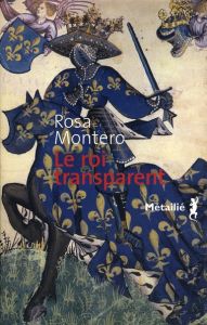 Le roi transparent - Montero Rosa - Chirousse Myriam