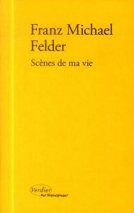 Scènes de ma vie - Felder Franz Michael - Le Lay Olivier - Handke Pet