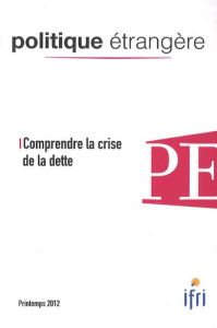 Politique étrangère N° 1, Printemps 2012 : Comprendre la crise de la dette - David Dominique