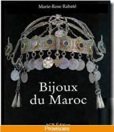 Les bijoux du Maroc. Du Haut Atlas à la vallée du Draa - Rabaté Marie-Rose - Champault Dominique