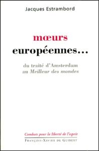 Moeurs européennes... Du traité d'Amsterdam au Meilleur des mondes - Estrambord Jacques