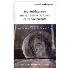 Sept méditations sur le Chemin de Croix et les Sacrements précédées des Sept dernières paroles du Ch - Bories Marcel