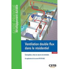 Ventilation double flux dans le résidentiel. Conception, mise en oeuvre et entretien, 2e édition - Bernard Anne-Marie