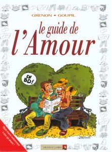Le guide de l'amour. En BD ! - GOUPIL/GRENON
