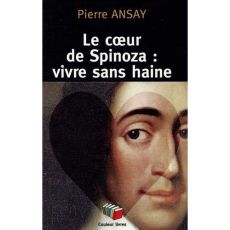 Le coeur de Spinoza : vivre sans haine - Ansay Pierre