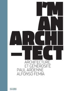 Alfonso Femia, + D'architecture. Générosité, Edition bilingue français-anglais - Ardenne Paul