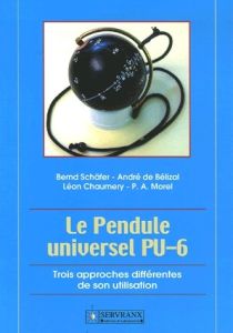 Le Pendule Universel. Trois approches différentes de son utilisation - Schäfer Bernd - Bélizal André de - Chaumery Léon -