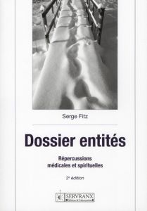 Dossier entités. Répercussions médicales et spirituelles, 2e édition - Fitz Serge