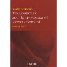 Guide pratique d'acupuncture pour la grossesse et l'accouchement - Collectif  , Betts Debrah