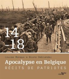 14-18 Apocalypse en Belgique. Récits de patriotes - Monaux Louise - Deblander Bruno