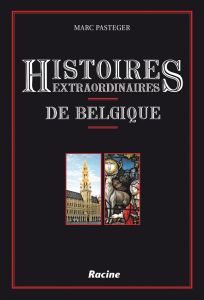 Histoires extraordinaires de Belgique - Pasteger Marc