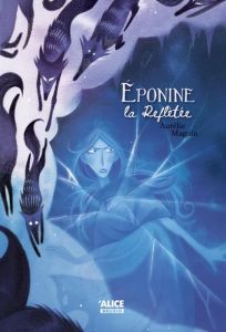 Les gargouilles de Morne-Ecu : Eponine la Reflétée - Magnin Aurélie - Liebel Caroline