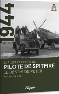 Sur les traces d'un pilote de Spitfire - Erkes Philippe