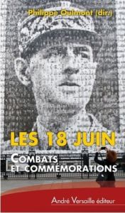 Les 18 Juin. Combats et commémorations - Oulmont Philippe