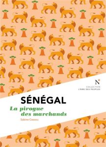 Sénégal. La pirogue des marchands - Cessou Sabine