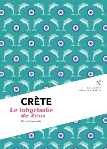 Crète. Le labyrinthe de Zeus - Geredakis Marie
