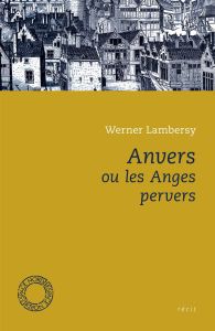 Anvers ou les anges pervers - Lambersy Werner