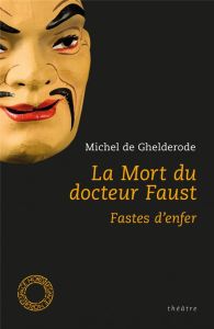 La mort du docteur Faust / Fastes d'enfer - De Ghelerode Michel