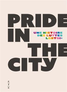 Pride in the city. Une histoire des luttes LGBTQI - Gonzague Pluvinage