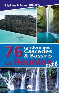 76 randonnées : cascades & bassins La Réunion - Bénard Stéphane - Bénard Roland