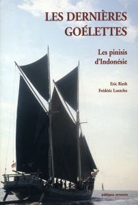 Les dernières goélettes. Les pinisis d'Indonésie - Rieth Eric - Lontcho Frédéric - Jannel Claude - Ja