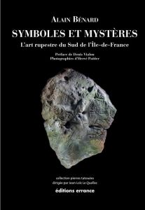 Symboles et mystères. L'art rupestre du sud de l'Ile-de-France - Bénard Alain - Paitier Hervé - Vialou Denis