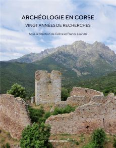 Archéologie de la Corse, vingt années de recherche - Leandri Céline - Leandri Franck - Garcia Dominique