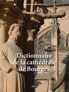 Dictionnaire de la cathédrale de Bourges - Chancel-Bardelot Béatrice de
