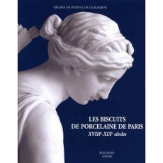 Les Biscuits de porcelaine de Paris. XVIIIe-XIXe siècles - Plinval de Guillebon Régine de - Alcouffe Daniel