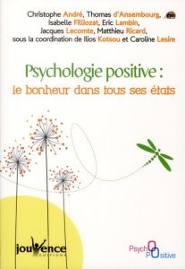 Psychologie positive : le bonheur dans tous ses états - Kotsou Ilios - Lesire Caroline
