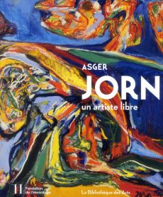 Asger Jorn. Un artiste libre - Couvreur Aurélie - Friedrich Florence - Hoeltschi