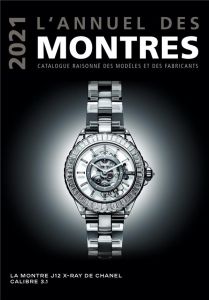 L'annuel des montres. Catalogue raisonné des modèles et des fabricants, Edition 2021 - Braun Peter - Mayor Patrick
