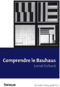 Comprendre le Bauhaus. Un enseignement d'avant-garde sous la République de Weimar - Richard Lionel