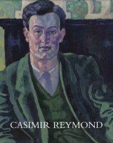 Casimir Reymond (1893-1969). Sa vie et son oeuvre - Carey Edith - Maillard Nadja - Voyame Elisabeth -
