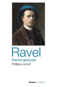 Ravel, peintre genevois - Junod Philippe