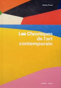 Les chroniques de l'art contemporain. Edition bilingue français-anglais - Tissot Karine