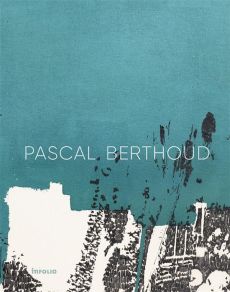 Pascal Berthoud. Edition bilingue français-anglais - Ardenne Paul - Bismuth Léa - Daval Diane - Rümelin